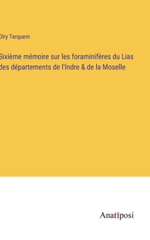 Hardcover Sixième mémoire sur les foraminifères du Lias des départements de l'Indre & de la Moselle [French] Book