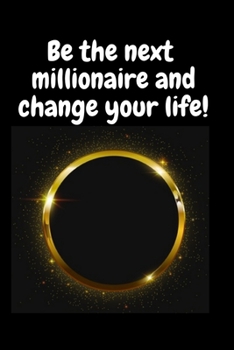 Paperback Be the next millionaire and change your life! Book