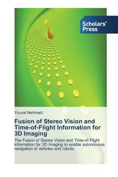 Paperback Fusion of Stereo Vision and Time-of-Flight Information for 3D Imaging Book