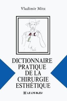 Dictionnaire pratique de la chirurgie esthétique (French Edition)