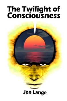 Paperback The Twilight of Consciousness: Towards a Better Understanding of Crossing the Abyss Book