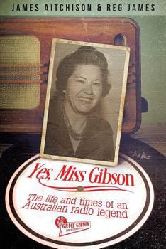 Paperback Yes, Miss Gibson: the life and times of an Australian radio legend Book