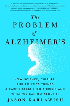 Hardcover The Problem of Alzheimer's: How Science, Culture, and Politics Turned a Rare Disease Into a Crisis and What We Can Do about It Book