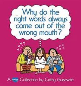 Paperback Why Do the Right Words Always Come Out of the Wrong Mouth? Book