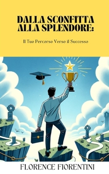 Paperback Dalla Sconfitta alla Splendore: Il Tuo Percorso Verso il Successo [Italian] Book