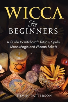 Paperback Wicca for Beginners: A Guide to Witchcraft, Rituals, Spells, Moon Magic and Wiccan Beliefs Book