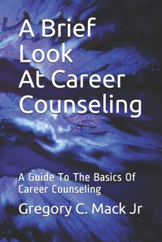 Paperback A Brief Look At Career Counseling: A Guide To The Basics Of Career Counseling Book