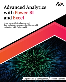Paperback Advanced Analytics with Power BI and Excel: Learn powerful visualization and data analysis techniques using Microsoft BI tools along with Python and R Book