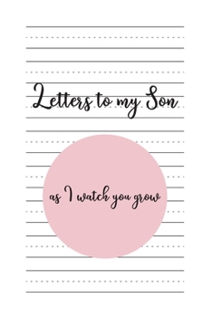 Letters to my Son as I watch you grow: Blank Lined Journals to write in | Blank Dotted Lined Sheets 110 Pages