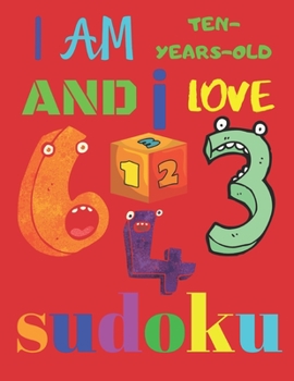 I Am Ten-Years-Old and I Love Sudoku: The Ultimate Hard Level Sudoku Puzzle Book for 10-Year-Old Children
