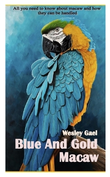Paperback Blue and Gold Macaw: All you need to know about macaw and how they can be handled Book