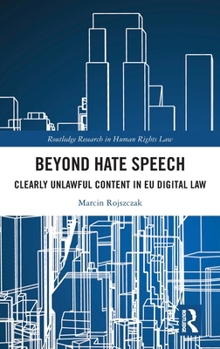 Beyond Hate Speech: Clearly Unlawful Content in EU Digital Law (Routledge Research in Human Rights Law)