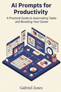 Paperback AI Prompts for Productivity: A Practical Guide to Automating Tasks and Boosting Your Career Book