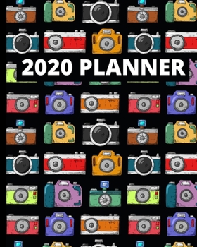 2020 Planner: 1-Year Daily, Weekly And Monthly Organizer With Calendar For Photographer, Gifts For Photographers And Photography Lovers (8" x 10")