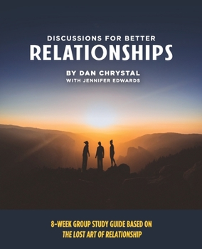 Paperback Discussions for Better Relationships: 8-Week Group Study Based on The Lost Art of Relationship Book