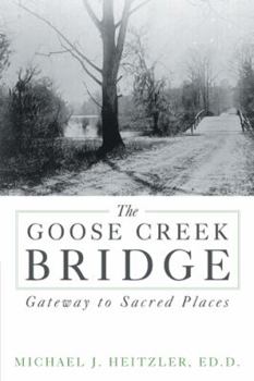 Paperback The Goose Creek Bridge: Gateway to Sacred Places Book
