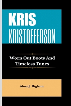 KRIS KRISTOFFERSON: Worn Out Boots And Timeless Tunes