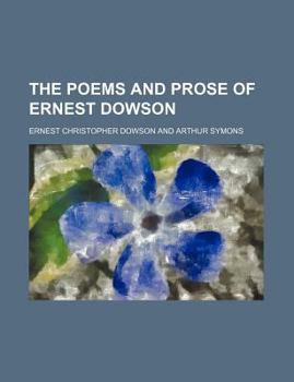 The Poems and Prose of Ernest Dowson