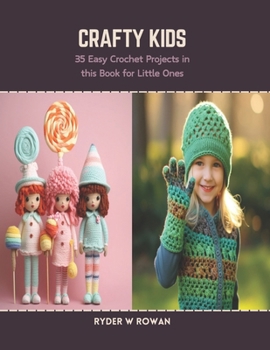 Paperback Crafty Kids: 35 Easy Crochet Projects in this Book for Little Ones Book