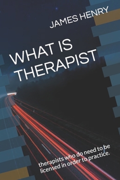 Paperback What Is Therapist: therapists who do need to be licensed in order to practice. Book
