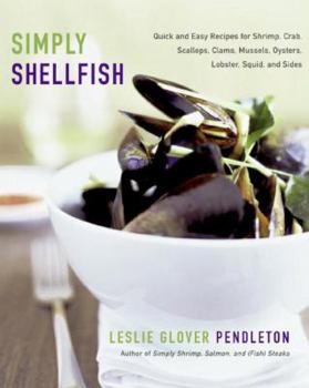 Hardcover Simply Shellfish: Quick and Easy Recipes for Shrimp, Crab, Book