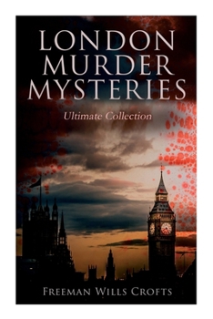 Paperback London Murder Mysteries - Ultimate Collection: The Cask, The Ponson Case & The Pit-Prop Syndicate Book