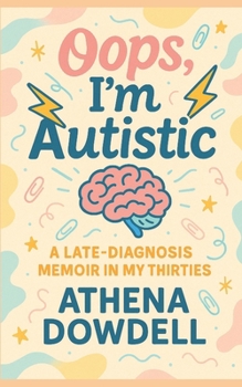 Paperback Oops, I'm Autistic: A Late-Diagnosis Memoir in My Thirties Book