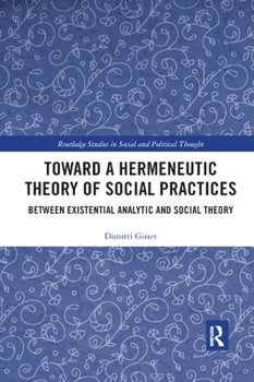 Paperback Toward a Hermeneutic Theory of Social Practices: Between Existential Analytic and Social Theory Book