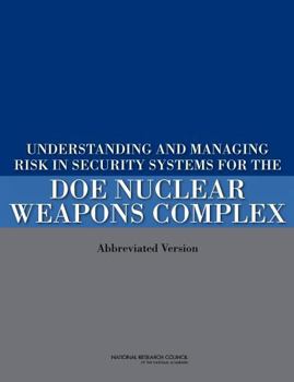 Paperback Understanding and Managing Risk in Security Systems for the Doe Nuclear Weapons Complex: (Abbreviated Version) Book