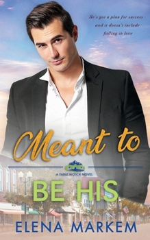 Meant To Be His: A second chance at first love, small town contemporary romance (Fable Notch) - Book #2 of the Fable Notch