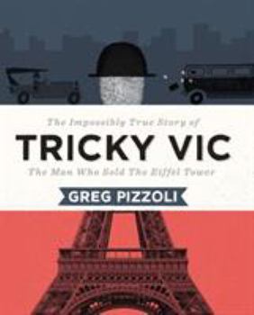Hardcover Tricky Vic: The Impossibly True Story of the Man Who Sold the Eiffel Tower Book