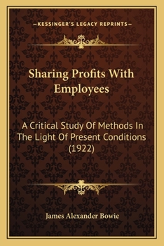 Paperback Sharing Profits With Employees: A Critical Study Of Methods In The Light Of Present Conditions (1922) Book