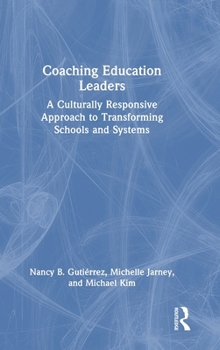 Hardcover Coaching Education Leaders: A Culturally Responsive Approach to Transforming Schools and Systems Book