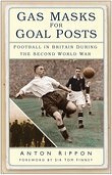 Paperback Gas Masks for Goal Posts: Football in Britain During the Second World War Book