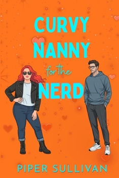 Curvy Nanny for the Nerd: A Billionaire Single Dad Accidental Pregnancy Romance - Book #3 of the Curvy Nannies for Single Dads