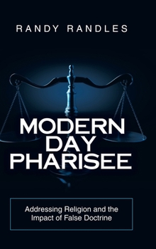 Hardcover Modern Day Pharisee: Addressing Religion and the Impact of False Doctrine Book