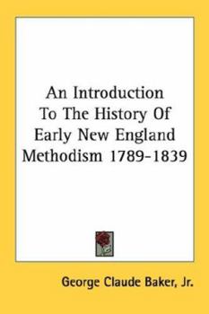 Paperback An Introduction To The History Of Early New England Methodism 1789-1839 Book