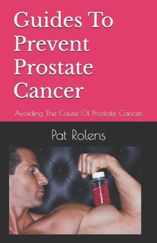 Paperback Guides To Prevent Prostate Cancer: Avoiding The Cause Of Prostate Cancer. Book