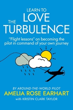 Paperback Learn to Love the Turbulence: "Flight lessons" on becoming the pilot in command of your own journey Book