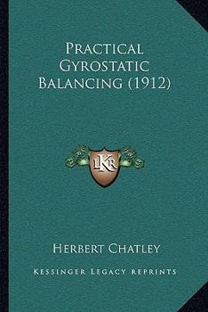 Paperback Practical Gyrostatic Balancing (1912) Book