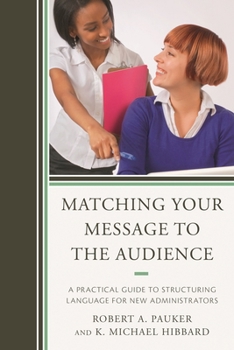 Paperback Matching Your Message to the Audience: A Practical Guide to Structuring Language for New Administrators Book