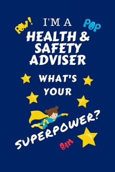 Paperback I'm A Health And Safety Adviser What's Your Superpower?: Perfect Gag Gift For A Superpowered Health And Safety Adviser - Blank Lined Notebook Journal Book