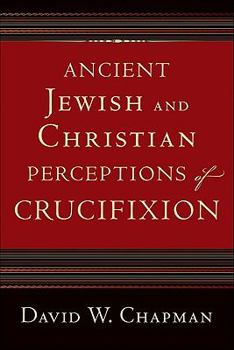 Paperback Ancient Jewish and Christian Perceptions of Crucifixion Book