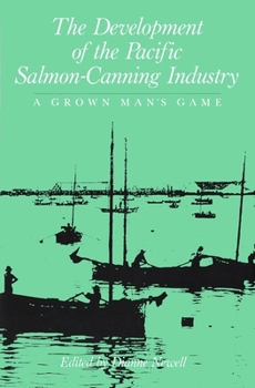 Hardcover The Development of the Pacific Salmon-Canning Industry: A Grown Man's Game Book