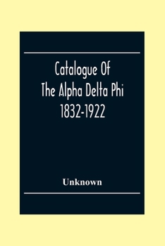 Catalogue Of The Alpha Delta Phi 1832-1922