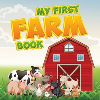 Paperback My First Farm Book: Picture Board of Farm Animals for Toddlers and Kids - Simple Illustration and Photography to Learn Farm Animals Book