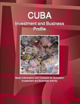 Cuba Investment and Business Profile - Basic Information and Contacts for Succesful Investment and Business Activity