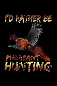 I'd rather be Pheasant Hunting: I'd rather be Pheasant Hunting vintage hunting  Journal/Notebook Blank Lined Ruled 6x9 100 Pages