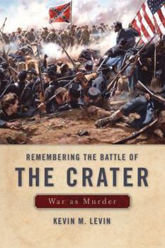 Hardcover Remembering the Battle of the Crater: War as Murder Book