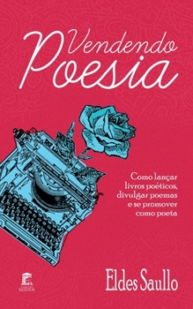 Paperback Vendendo Poesia: Como lançar livros poéticos, divulgar poemas e se promover como poeta. [Portuguese] Book